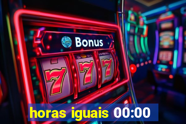 horas iguais 00:00